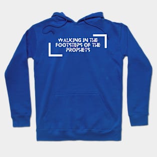 Walking in the footsteps of the Prophets Hoodie